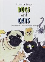 Dogs And Cats (I Like To Draw!)