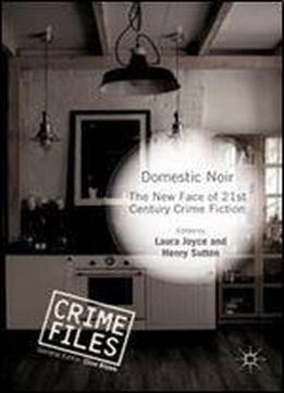 Domestic Noir: The New Face Of 21st Century Crime Fiction (crime Files)