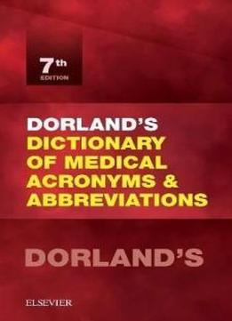 Dorland's Dictionary Of Medical Acronyms And Abbreviations, 7e (dictionary Of Medical Acronyms & Abbreviations)