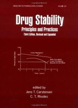 Drug Stability, Third Edition, Revised, And Expanded: Principles And Practices (drugs And The Pharmaceutical Sciences)