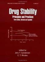 Drug Stability, Third Edition, Revised, And Expanded: Principles And Practices (Drugs And The Pharmaceutical Sciences)
