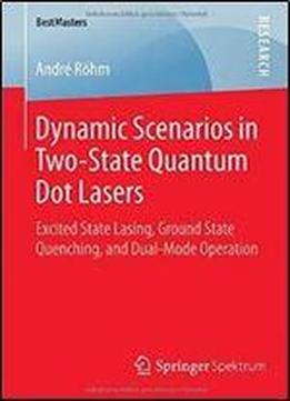 Dynamic Scenarios In Two-state Quantum Dot Lasers: Excited State Lasing, Ground State Quenching, And Dual-mode Operation (bestmasters)