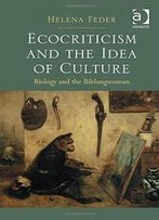 Ecocriticism And The Idea Of Culture: Biology And The Bildungsroman