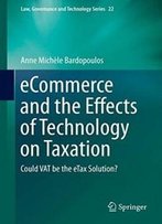 Ecommerce And The Effects Of Technology On Taxation: Could Vat Be The Etax Solution? (Law, Governance And Technology Series)