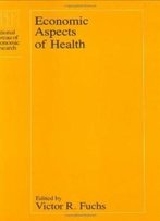 Economic Aspects Of Health (National Bureau Of Economic Research Conference Report)