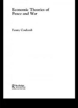 Economic Theories Of Peace And War (routledge Studies In Defence And Peace Economics)