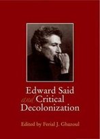 Edward Said And Critical Decolonization: New Edition