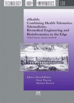 Ehealth: Combining Health Telematics, Telemedicine, Biomedical Engineering And Bioinformatics To The Edge:global Experts Summit Textbook (studies In Health Technology And Informatics)