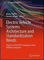 Electric Vehicle Systems Architecture And Standardization Needs: Reports Of The Ppp European Green Vehicles Initiative (Lecture Notes In Mobility)