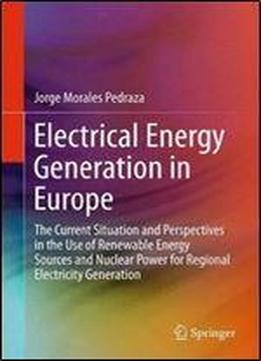 Electrical Energy Generation In Europe: The Current Situation And Perspectives In The Use Of Renewable Energy Sources And Nuclear Power For Regional Electricity Generation