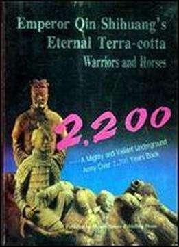 Emperor Qin Shihuang's Eternal Terra-cotta Warriors And Horses