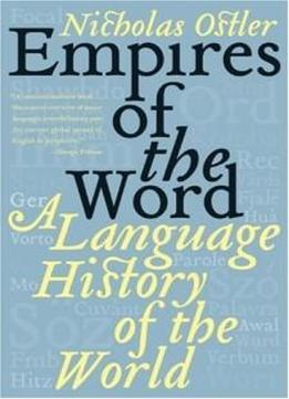 Empires Of The Word: A Language History Of The World