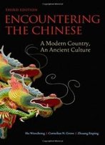 Encountering The Chinese: A Modern Country, An Ancient Culture