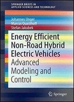 Energy Efficient Non-Road Hybrid Electric Vehicles: Advanced Modeling And Control (Springerbriefs In Applied Sciences And Technology)