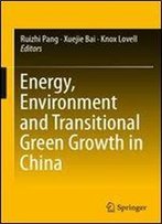Energy, Environment And Transitional Green Growth In China