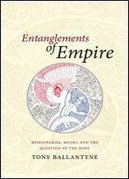 Entanglements Of Empire: Missionaries, Maori, And The Question Of The Body 1st Edition