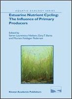 Estuarine Nutrient Cycling: The Influence Of Primary Producers: The Fate Of Nutrients And Biomass (Aquatic Ecology Series)
