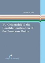 Eu Citizenship & The Constitutionalisation Of The European Union (European Administrative Law)