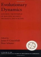 Evolutionary Dynamics: Exploring The Interplay Of Selection, Accident, Neutrality, And Function (Santa Fe Institute Studies In The Sciences Of Complexity)