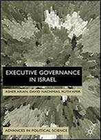 Executive Governance In Israel (Advances In Political Science)