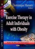Exercise Therapy In Adult Individuals With Obesity (Public Health In The 21st Century)
