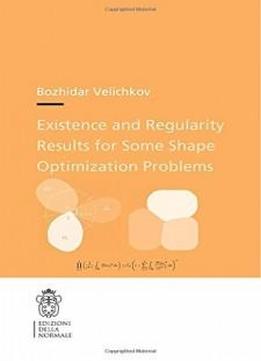 Existence And Regularity Results For Some Shape Optimization Problems (publications Of The Scuola Normale Superiore)
