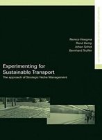 Experimenting For Sustainable Transport: The Approach Of Strategic Niche Management (Transport, Development And Sustainability Series)
