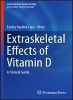 Extraskeletal Effects Of Vitamin D: A Clinical Guide (Contemporary Endocrinology)