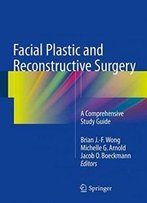 Facial Plastic And Reconstructive Surgery: A Comprehensive Study Guide