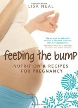 Feeding The Bump: Nutrition And Recipes For Pregnancy
