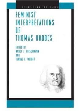 Feminist Interpretations Of Thomas Hobbes (re-reading The Canon)