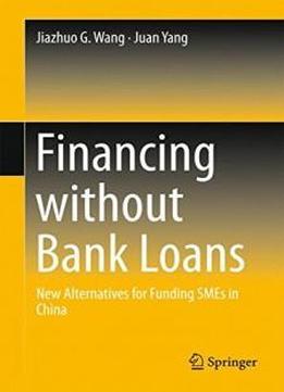 Financing Without Bank Loans: New Alternatives For Funding Smes In China
