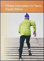 Fitness Information For Teens (Teen Health Series)