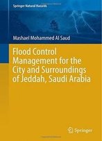 Flood Control Management For The City And Surroundings Of Jeddah, Saudi Arabia (Springer Natural Hazards)