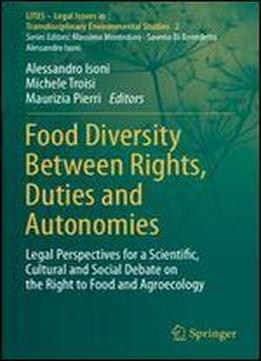 Food Diversity Between Rights, Duties And Autonomies: Legal Perspectives For A Scientific, Cultural And Social Debate On The Right To Food And In Transdisciplinary Environmental Studies