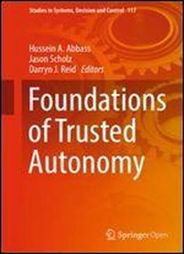 Foundations Of Trusted Autonomy (studies In Systems, Decision And Control)