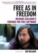 Free As In Freedom: Richard Stallman's Crusade For Free Software