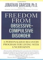 Freedom From Obsessive-Compulsive Disorder: A Personalized Recovery Program For Living With Uncertainty