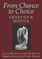 From Chance To Choice: Genetics & Justice