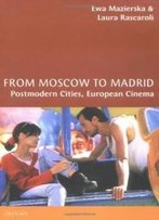 From Moscow To Madrid: European Cities, Postmodern Cinema