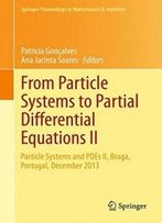 From Particle Systems To Partial Differential Equations Ii: Particle Systems And Pdes Ii, Braga, Portugal, December 2013 (Springer Proceedings In Mathematics & Statistics)