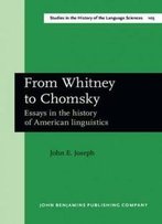 From Whitney To Chomsky: Essays In The History Of American Linguistics (Studies In The History Of The Language Sciences)
