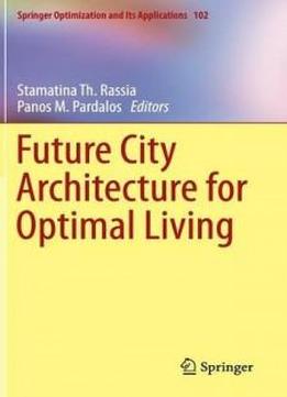 Future City Architecture For Optimal Living (springer Optimization And Its Applications)