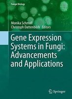 Gene Expression Systems In Fungi: Advancements And Applications (Fungal Biology)