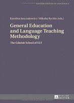General Education And Language Teaching Methodology: The Gdansk School Of Elt (Gdansk Studies In Language)