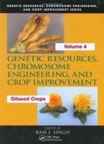 Genetic Resources, Chromosome Engineering, And Crop Improvement: Oilseed Crops, Volume 4 (Genetic Resources Chromosome Engineering & Crop Improvement) (Vol 3)
