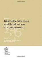 Geometry, Structure And Randomness In Combinatorics (Publications Of The Scuola Normale Superiore)