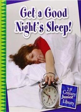 Get A Good Night's Sleep! (21st Century Junior Library: Your Healthy Body)