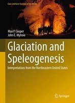 Glaciation And Speleogenesis: Interpretations From The Northeastern United States (Cave And Karst Systems Of The World)