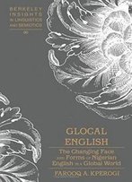 Glocal English: The Changing Face And Forms Of Nigerian English In A Global World (Berkeley Insights In Linguistics And Semiotics)